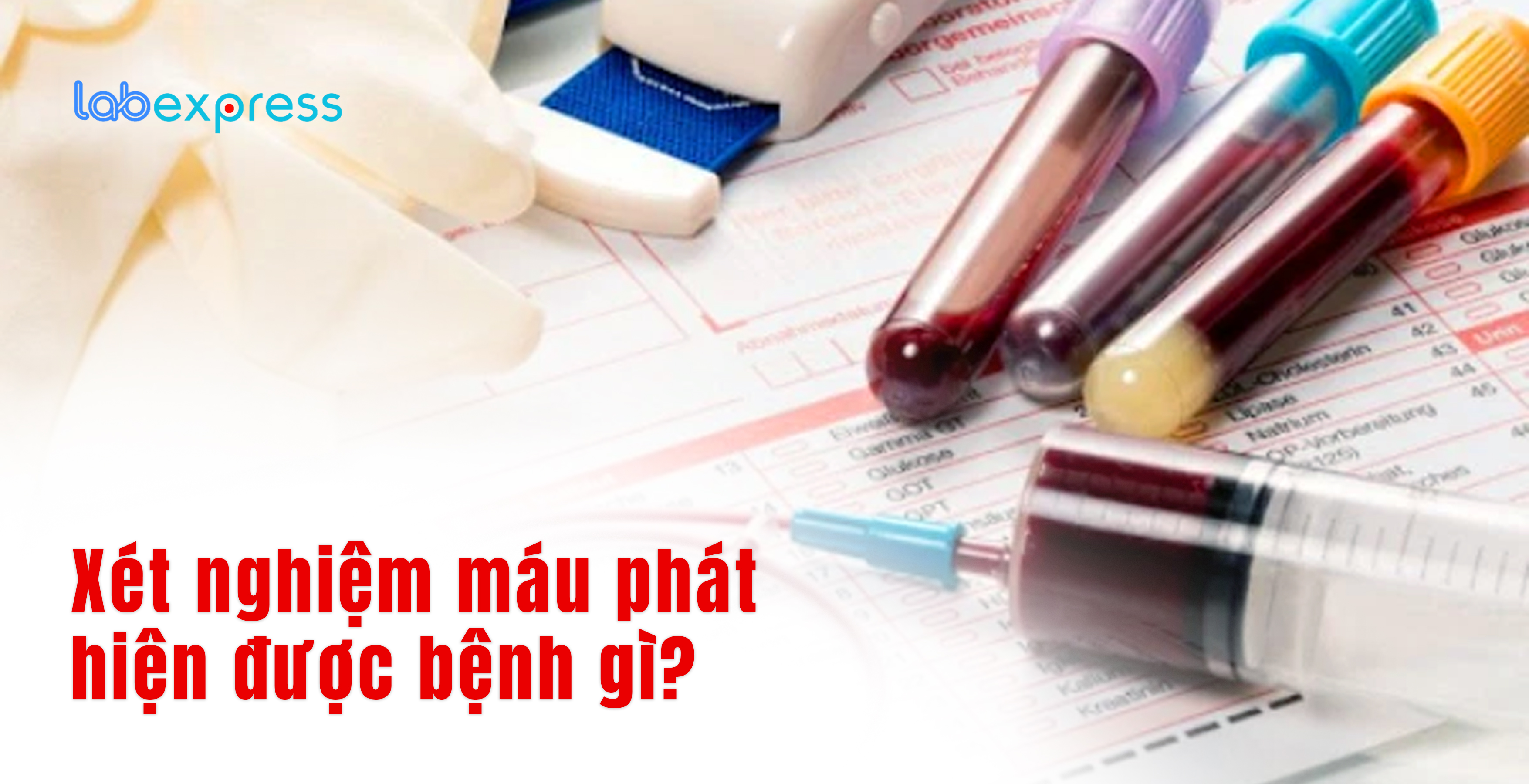 Xét nghiệm máu phát hiện được bệnh gì?
